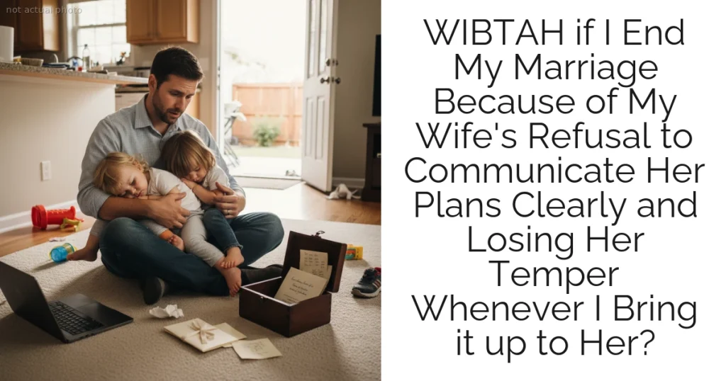 WIBTAH if I End My Marriage Because of My Wife's Refusal to Communicate Her Plans Clearly and Losing Her Temper Whenever I Bring it up to Her?