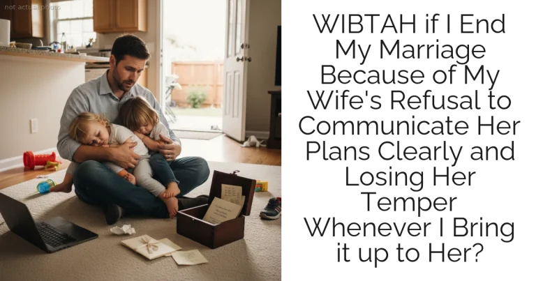 WIBTAH if I End My Marriage Because of My Wife's Refusal to Communicate Her Plans Clearly and Losing Her Temper Whenever I Bring it up to Her?