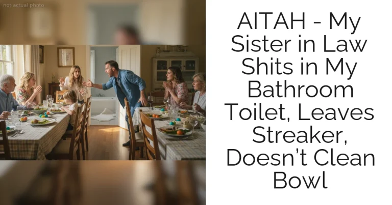 AITAH - My Sister in Law Shits in My Bathroom Toilet, Leaves Streaker, Doesn’t Clean Bowl