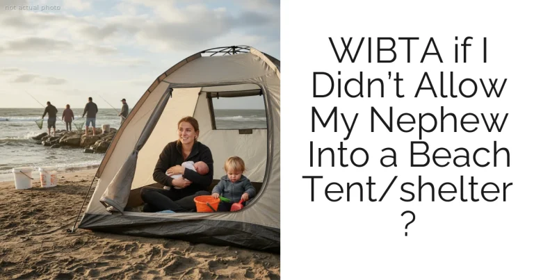WIBTA if I Didn’t Allow My Nephew Into a Beach Tent/shelter ?