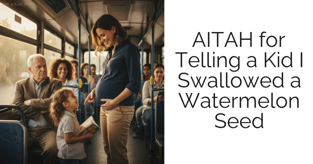 AITAH for Telling a Kid I Swallowed a Watermelon Seed