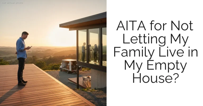 AITA for Not Letting My Family Live in My Empty House?