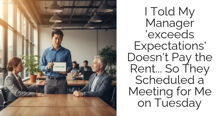 I Told My Manager 'exceeds Expectations' Doesn't Pay the Rent... So They Scheduled a Meeting for Me on Tuesday