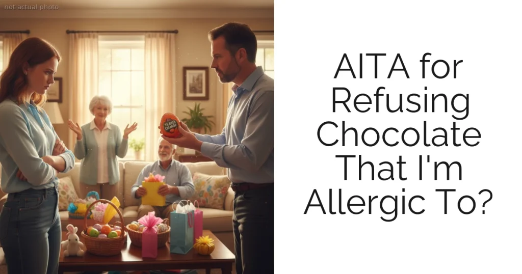 AITA for Refusing Chocolate That I'm Allergic To?