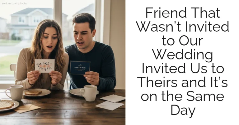 Friend That Wasn’t Invited to Our Wedding Invited Us to Theirs and It’s on the Same Day