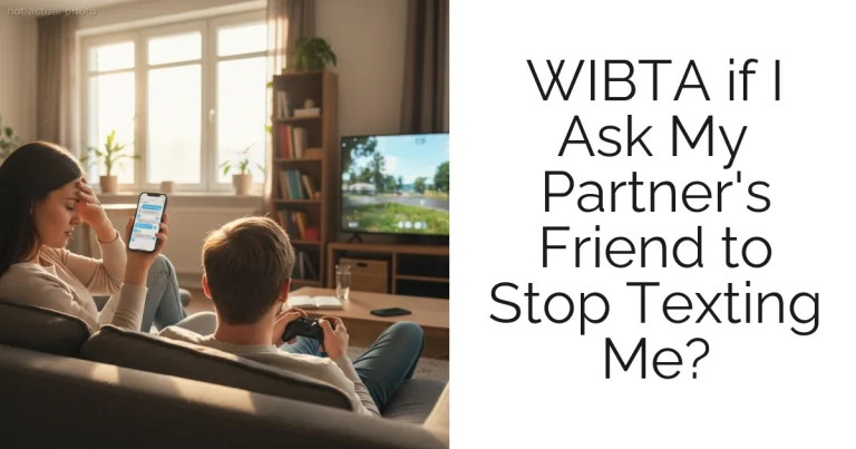 WIBTA if I Ask My Partner's Friend to Stop Texting Me?