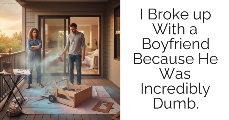 I Broke up With a Boyfriend Because He Was Incredibly Dumb.