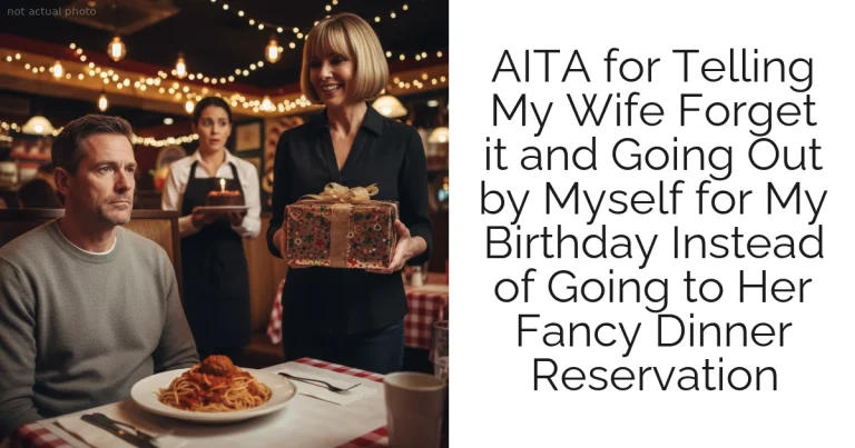 AITA for Telling My Wife Forget it and Going Out by Myself  for My Birthday Instead of Going to Her Fancy Dinner Reservation