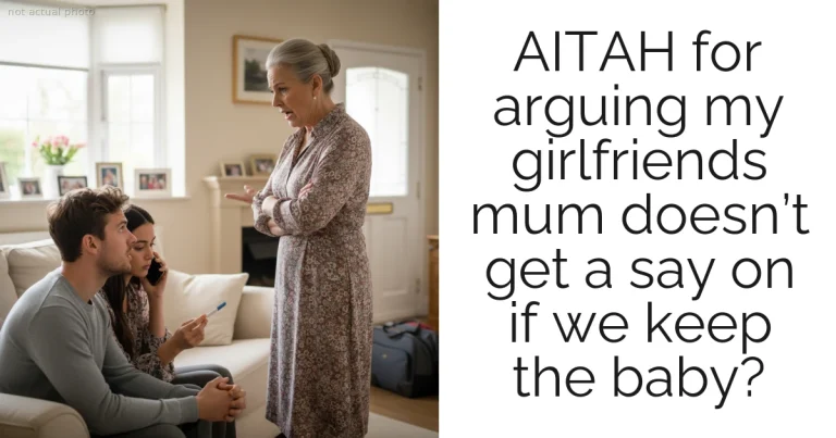 AITAH for arguing my girlfriends mum doesn’t get a say on if we keep the baby?