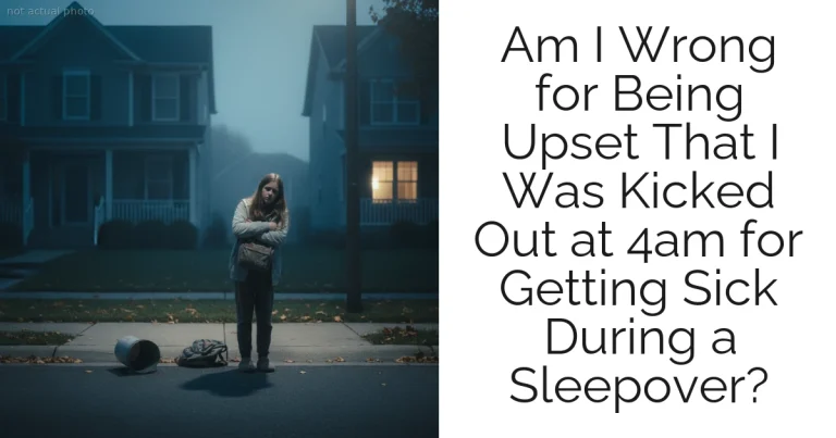 Am I Wrong for Being Upset That I Was Kicked Out at 4am for Getting Sick During a Sleepover?