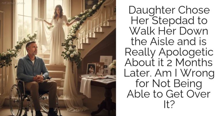 Daughter Chose Her Stepdad to Walk Her Down the Aisle and is Really Apologetic About it 2 Months Later. Am I Wrong for Not Being Able to Get Over It?