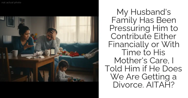 My Husband's Family Has Been Pressuring Him to Contribute Either Financially or With Time to His Mother's Care, I Told Him if He Does We Are Getting a Divorce. AITAH?