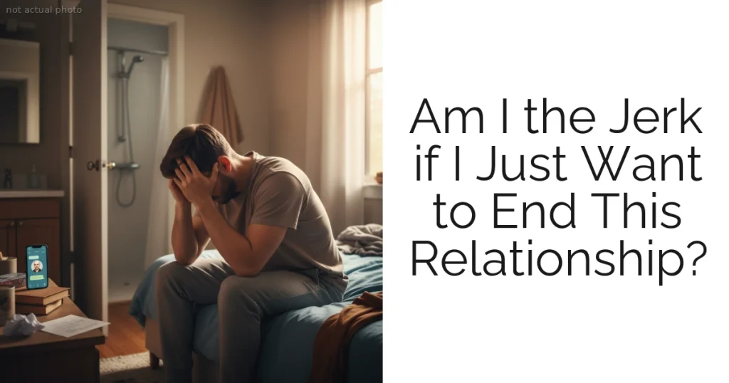 Am I the Jerk if I Just Want to End This Relationship?