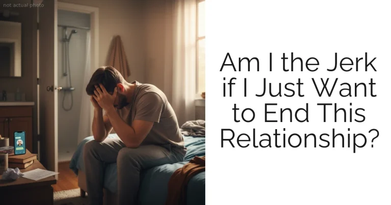 Am I the Jerk if I Just Want to End This Relationship?