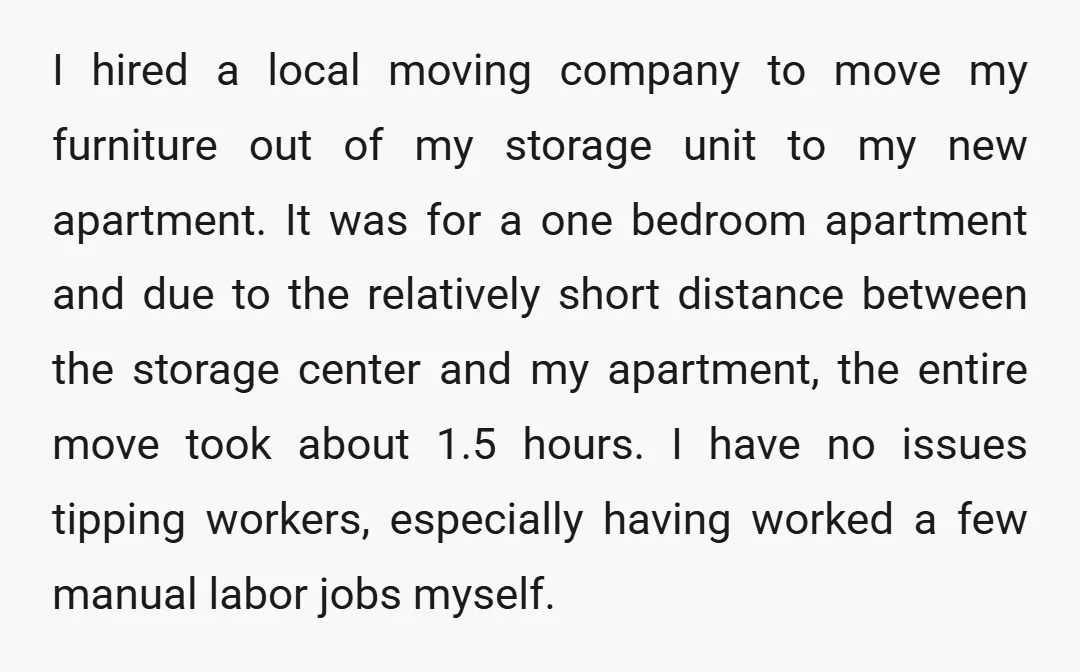 I hired a local moving company to move my furniture out of my storage unit to my new apartment. It was for a one bedroom apartment and due to the...