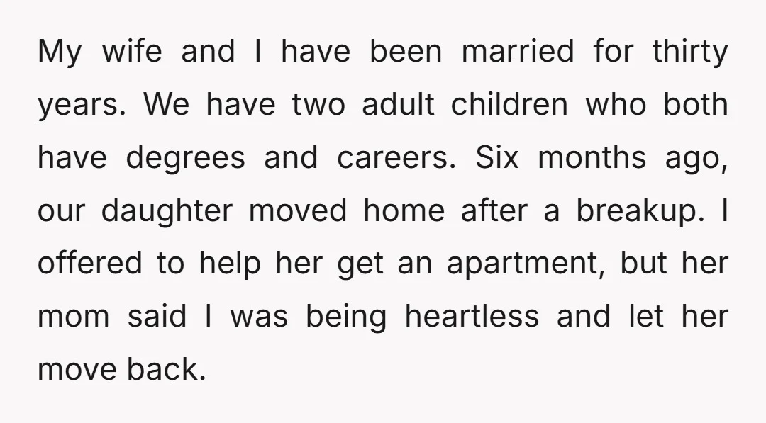My wife and I have been married for thirty years. We have two adult children who both have degrees and careers. Six months ago, our daughter moved home after a...