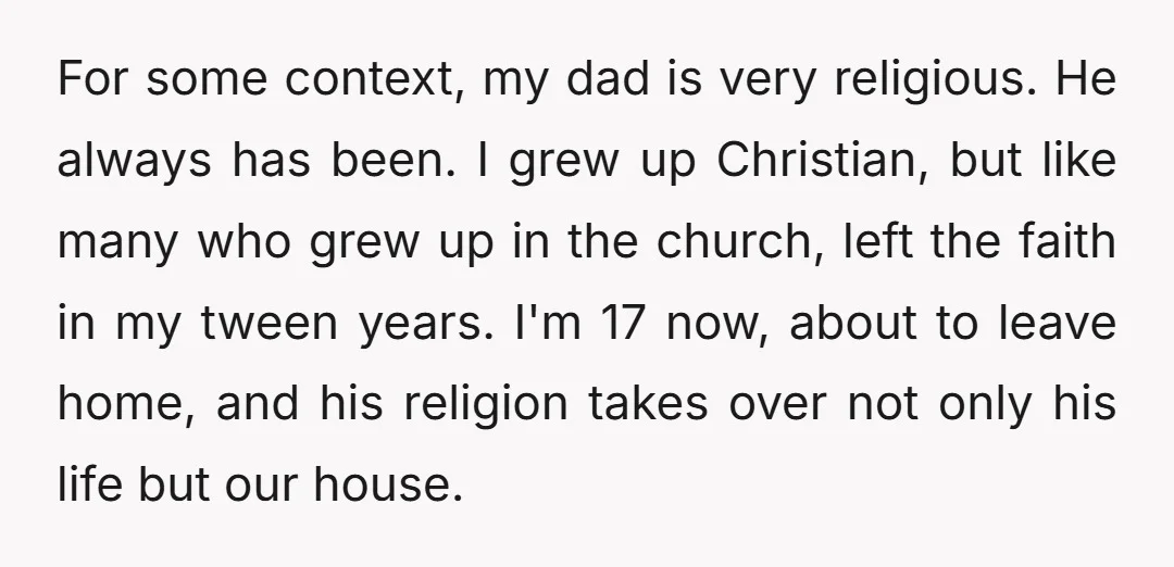 For some context, my dad is very religious. He always has been. I grew up Christian, but like many who grew up in the church, left the faith in my...