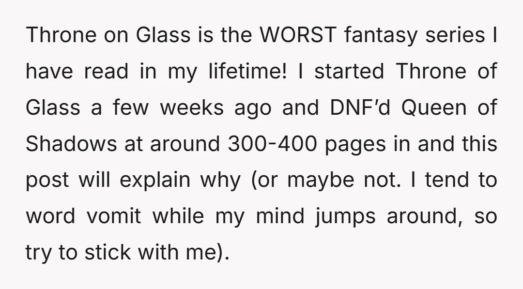 Throne on Glass is the WORST fantasy series I have read in my lifetime! I started Throne of Glass a few weeks ago and DNF’d Queen of Shadows at around...