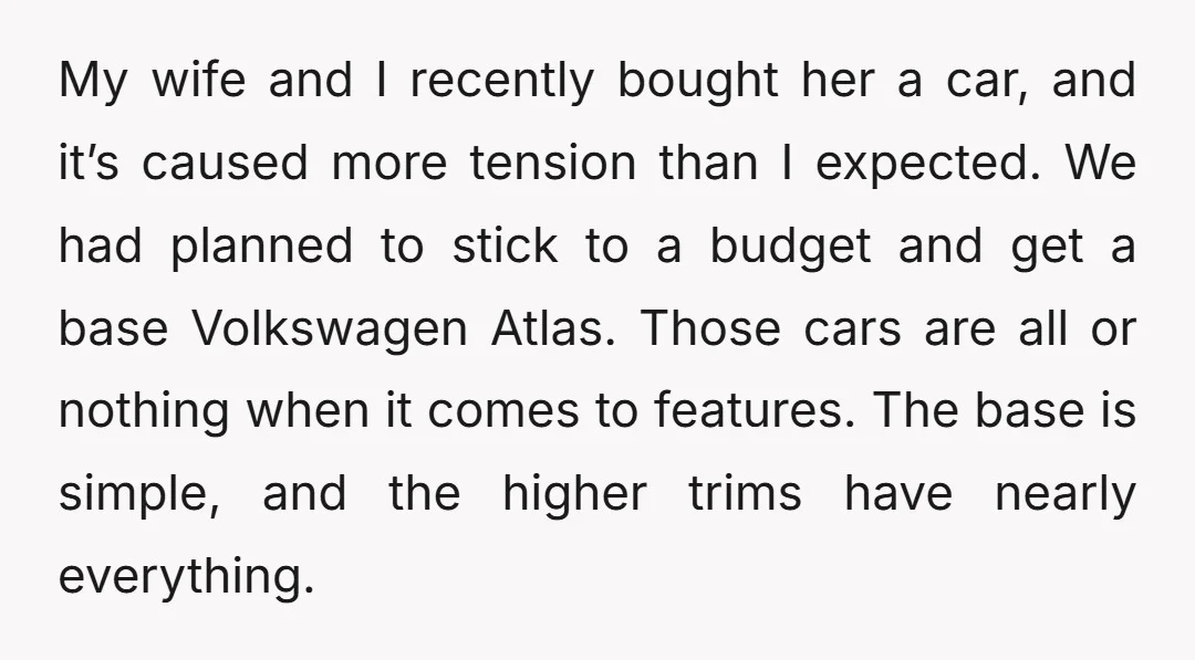My wife and I recently bought her a car, and it’s caused more tension than I expected. We had planned to stick to a budget and get a base Volkswagen...