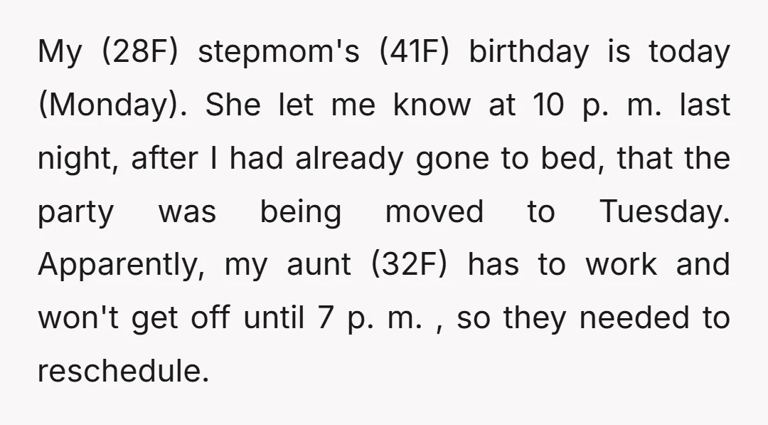 My (28F) stepmom's (41F) birthday is today (Monday). She let me know at 10 p. m. last night, after I had already gone to bed, that the party was being...