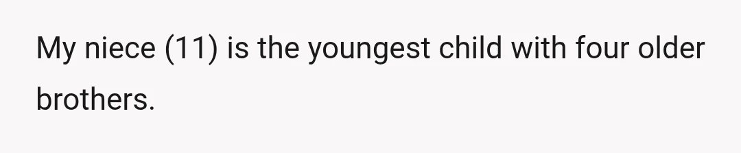 My niece (11) is the youngest child with four older brothers.