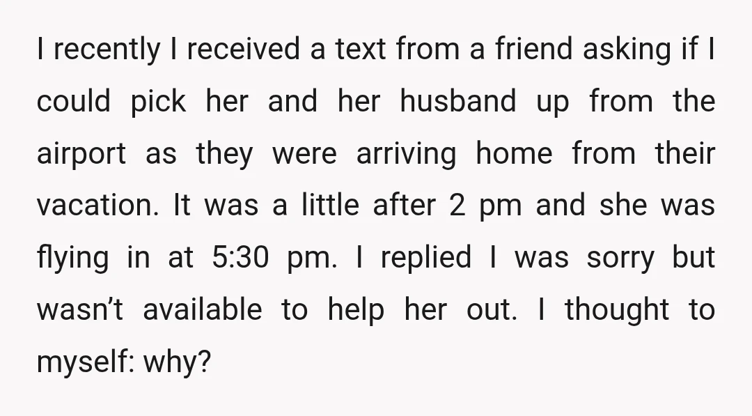I recently I received a text from a friend asking if I could pick her and her husband up from the airport as they were arriving home from their vacation....