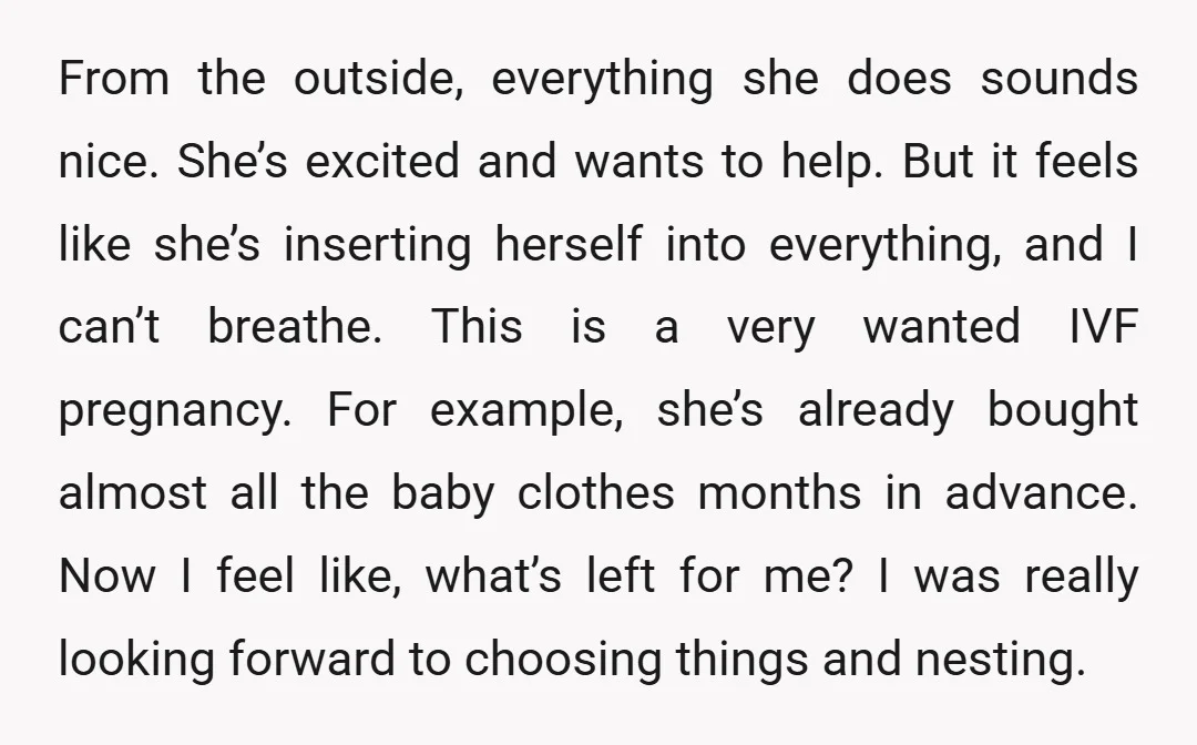 From the outside, everything she does sounds nice. She’s excited and wants to help. But it feels like she’s inserting herself into everything, and I can’t breathe. This is a...