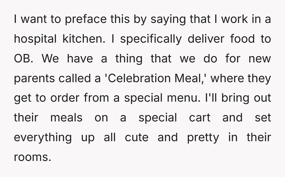 I want to preface this by saying that I work in a hospital kitchen. I specifically deliver food to OB. We have a thing that we do for new parents...