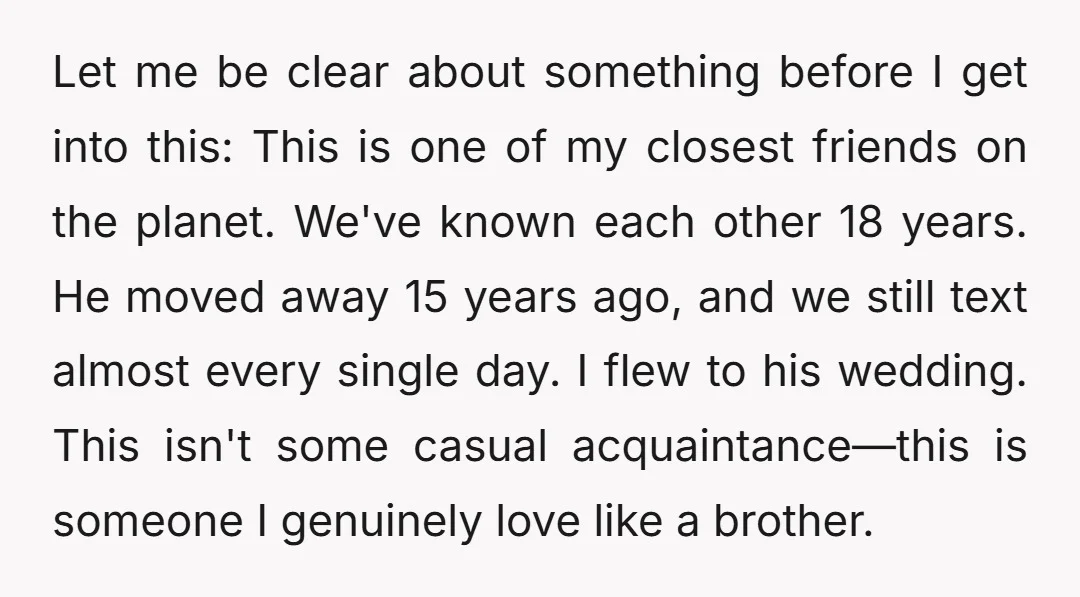 Let me be clear about something before I get into this: This is one of my closest friends on the planet. We've known each other 18 years. He moved away...