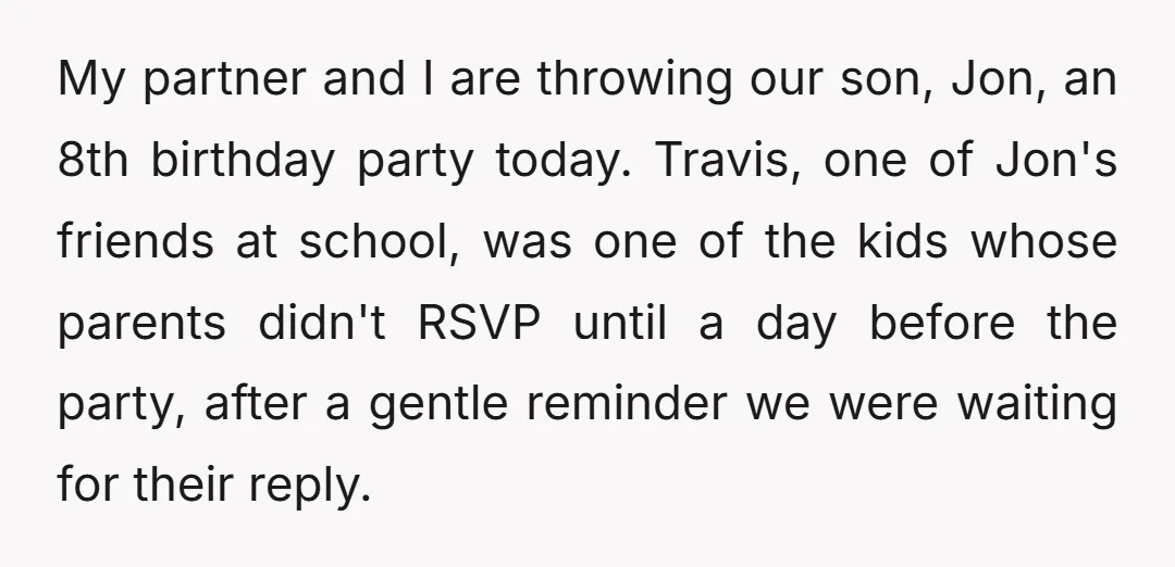 My partner and I are throwing our son, Jon, an 8th birthday party today. Travis, one of Jon's friends at school, was one of the kids whose parents didn't RSVP...