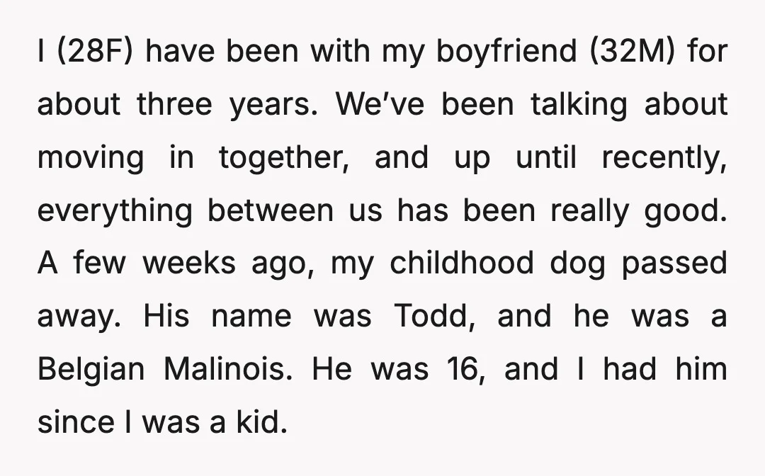 I (28F) have been with my boyfriend (32M) for about three years. We’ve been talking about moving in together, and up until recently, everything between us has been really good....