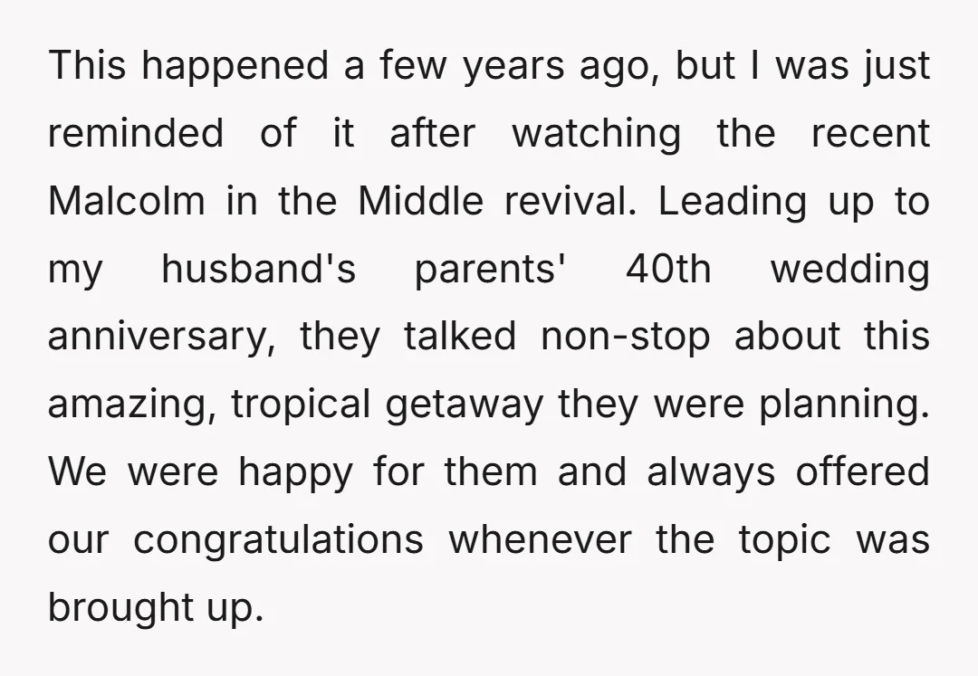 This happened a few years ago, but I was just reminded of it after watching the recent Malcolm in the Middle revival. Leading up to my husband's parents' 40th wedding...