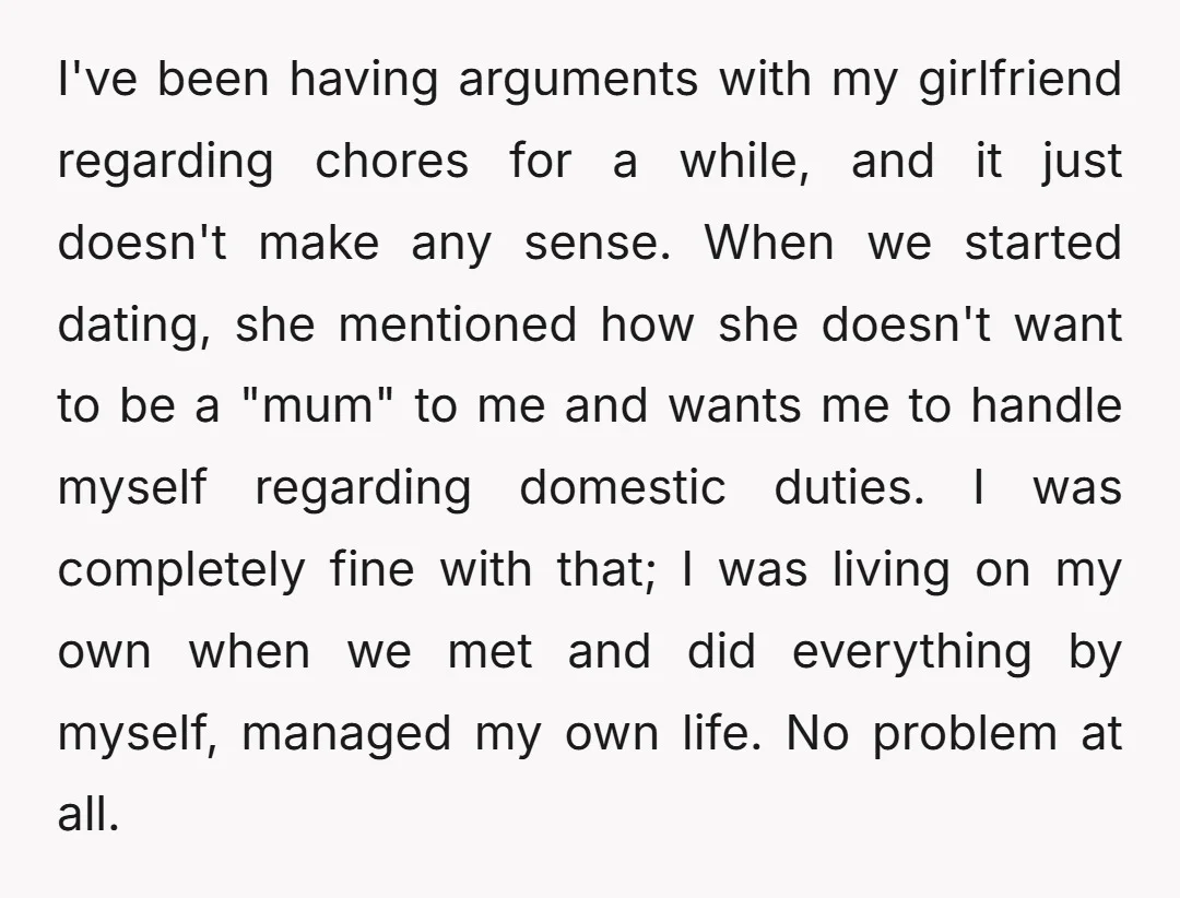 I've been having arguments with my girlfriend regarding chores for a while, and it just doesn't make any sense. When we started dating, she mentioned how she doesn't want to...