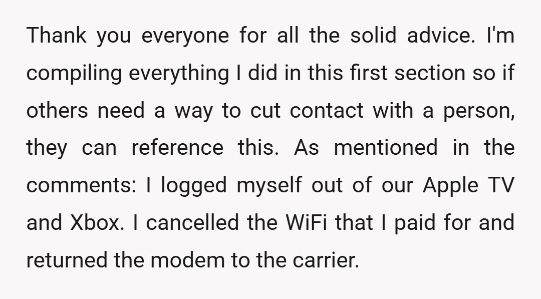 Thank you everyone for all the solid advice. I'm compiling everything I did in this first section so if others need a way to cut contact with a person, they...