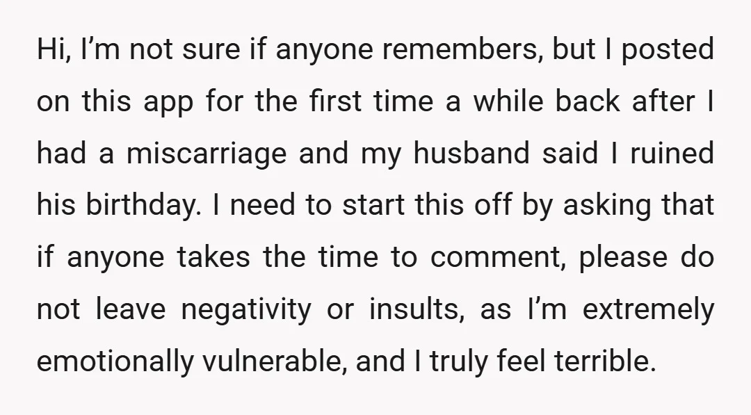 Hi, I’m not sure if anyone remembers, but I posted on this app for the first time a while back after I had a miscarriage and my husband said I...