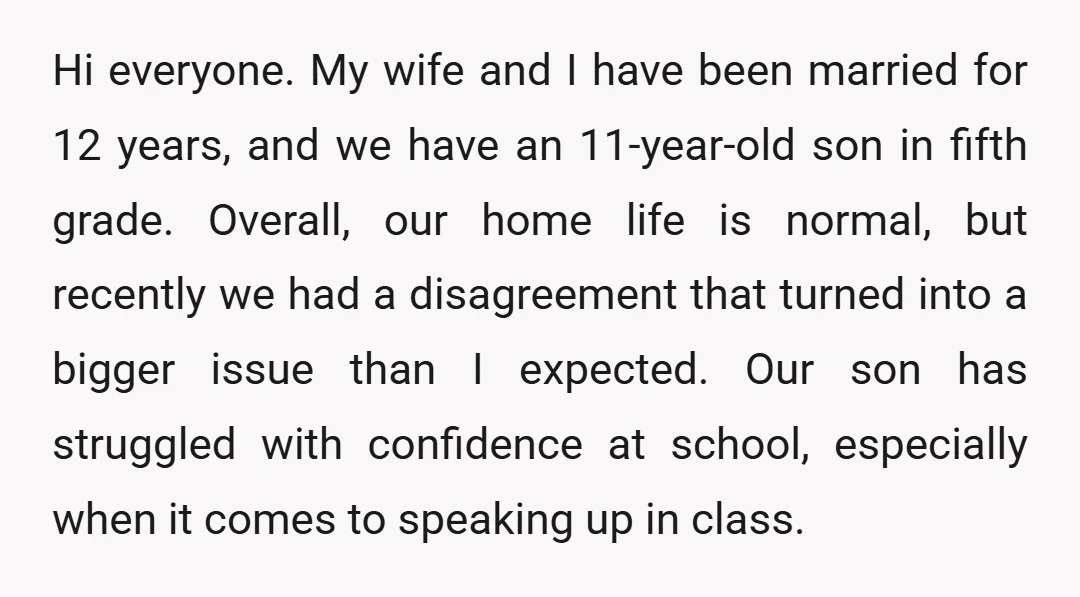 Hi everyone. My wife and I have been married for 12 years, and we have an 11-year-old son in fifth grade. Overall, our home life is normal, but recently we...