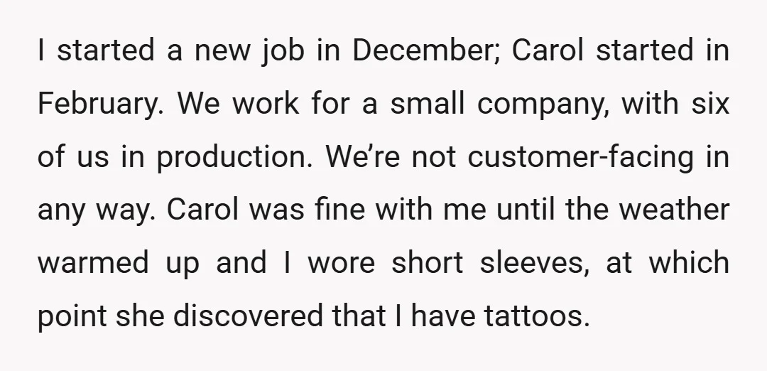 I started a new job in December; Carol started in February. We work for a small company, with six of us in production. We’re not customer-facing in any way. Carol...