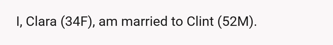 I, Clara (34F), am married to Clint (52M).