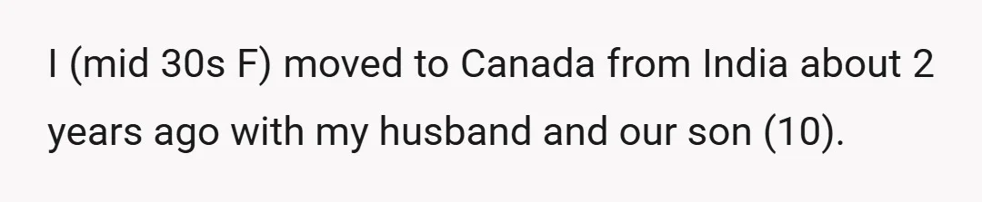 I (mid 30s F) moved to Canada from India about 2 years ago with my husband and our son (10).