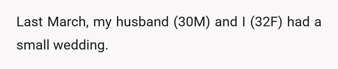 Last March, my husband (30M) and I (32F) had a small wedding.
