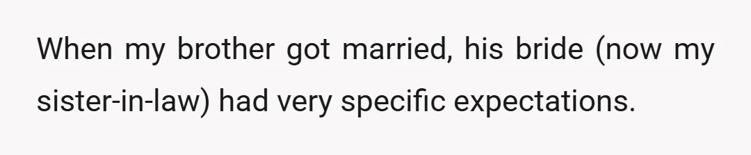 When my brother got married, his bride (now my sister-in-law) had very specific expectations.