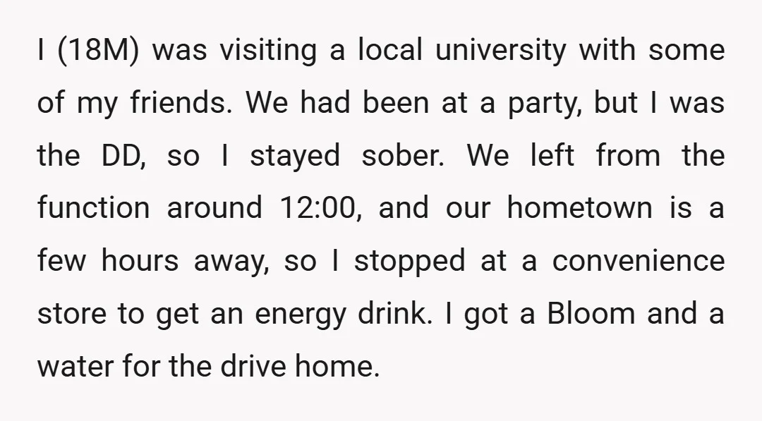 I (18M) was visiting a local university with some of my friends. We had been at a party, but I was the DD, so I stayed sober. We left from...
