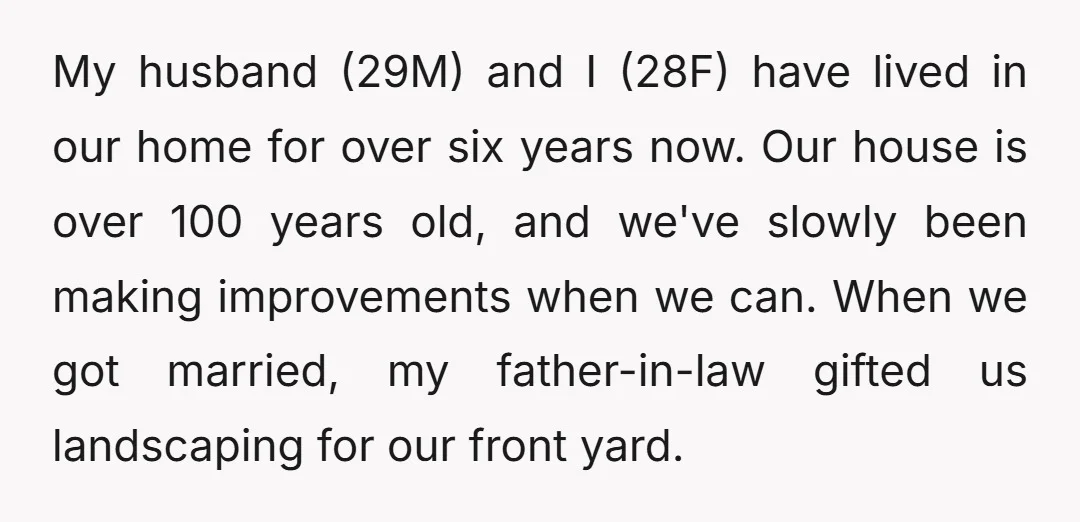 My husband (29M) and I (28F) have lived in our home for over six years now. Our house is over 100 years old, and we've slowly been making improvements when...