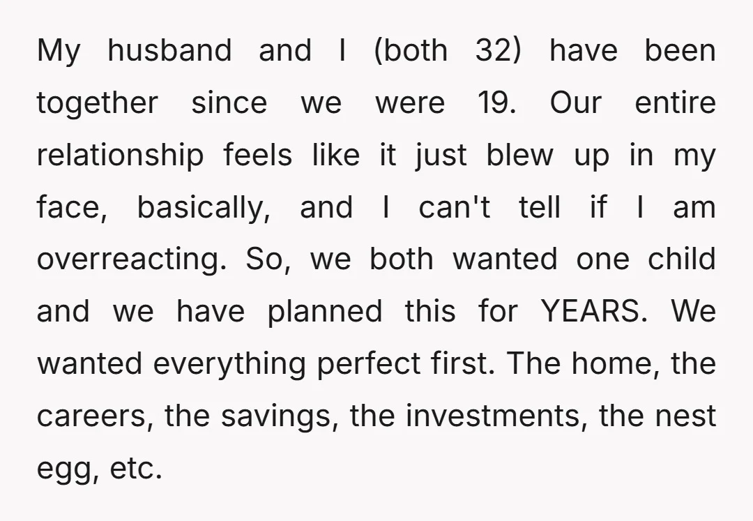 My husband and I (both 32) have been together since we were 19. Our entire relationship feels like it just blew up in my face, basically, and I can't tell...