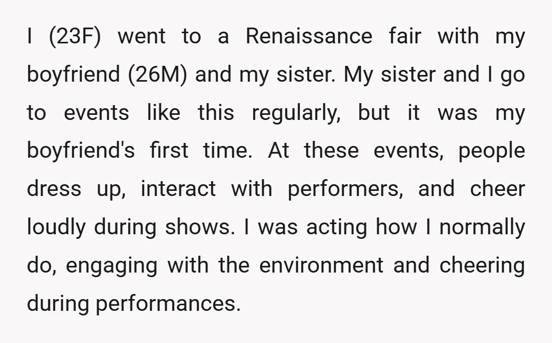 I (23F) went to a Renaissance fair with my boyfriend (26M) and my sister. My sister and I go to events like this regularly, but it was my boyfriend's first...
