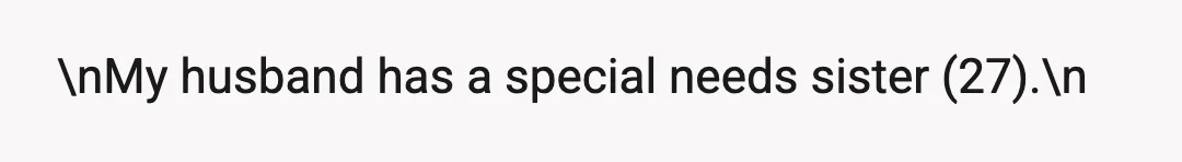 \nMy husband has a special needs sister (27).\n