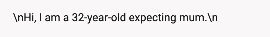 \nHi, I am a 32-year-old expecting mum.\n