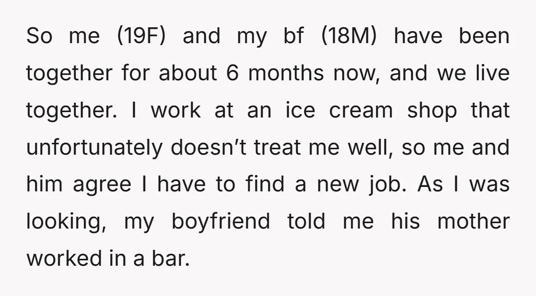 So me (19F) and my bf (18M) have been together for about 6 months now, and we live together. I work at an ice cream shop that unfortunately doesn’t treat...