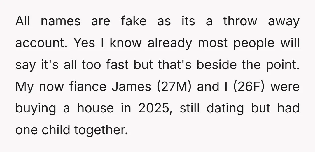 All names are fake as its a throw away account. Yes I know already most people will say it's all too fast but that's beside the point. My now fiance...