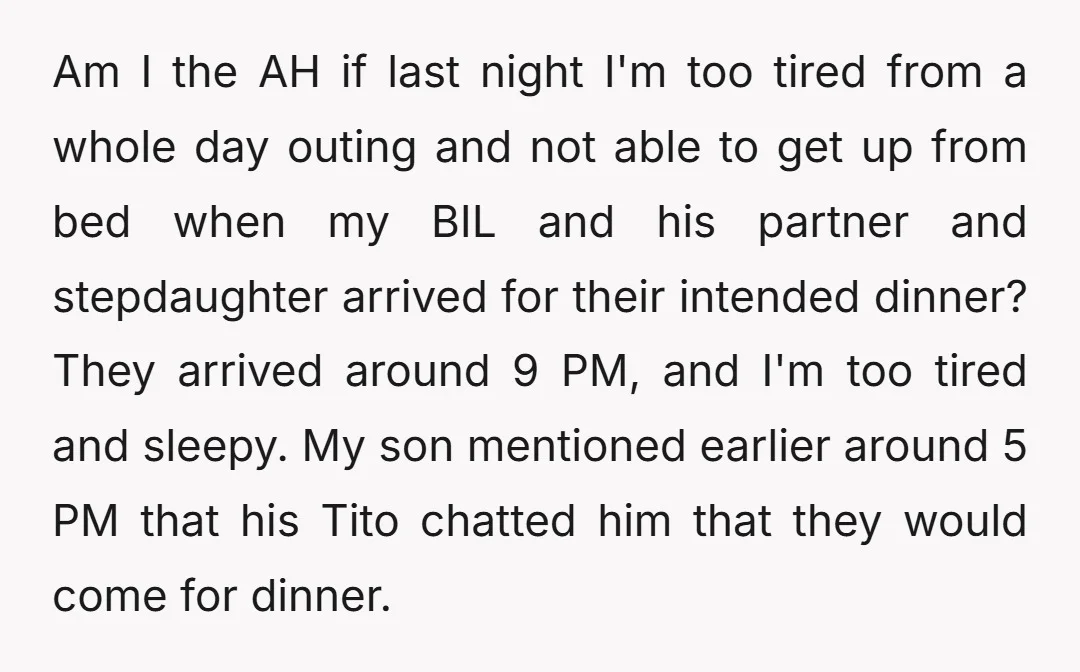 Am I the AH if last night I'm too tired from a whole day outing and not able to get up from bed when my BIL and his partner and...